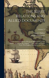 The Jesuit Relations and Allied Documents: Travels and Explorations of the Jesuit Missionaries in New France, 1610-1791; the Original French, Latin, and Italian Texts, With English Translations and Notes; Volume 71