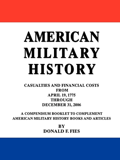 American Military History: Casualties And Financial Costs From April 19, 1775 Through December 31, 2006