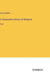 A Comparative History of Religions: Part I