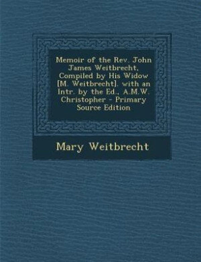 Memoir of the Rev. John James Weitbrecht, Compiled by His Widow [M. Weitbrecht]. With an Intr. Ed., A.M.W. Christopher