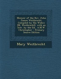 Memoir of the Rev. John James Weitbrecht, Compiled by His Widow [M. Weitbrecht]. With an Intr. Ed., A.M.W. Christopher