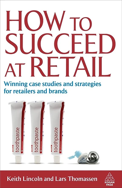 How to Succeed at Retail: Winning Case Studies And Strategies For Retailers And Brands