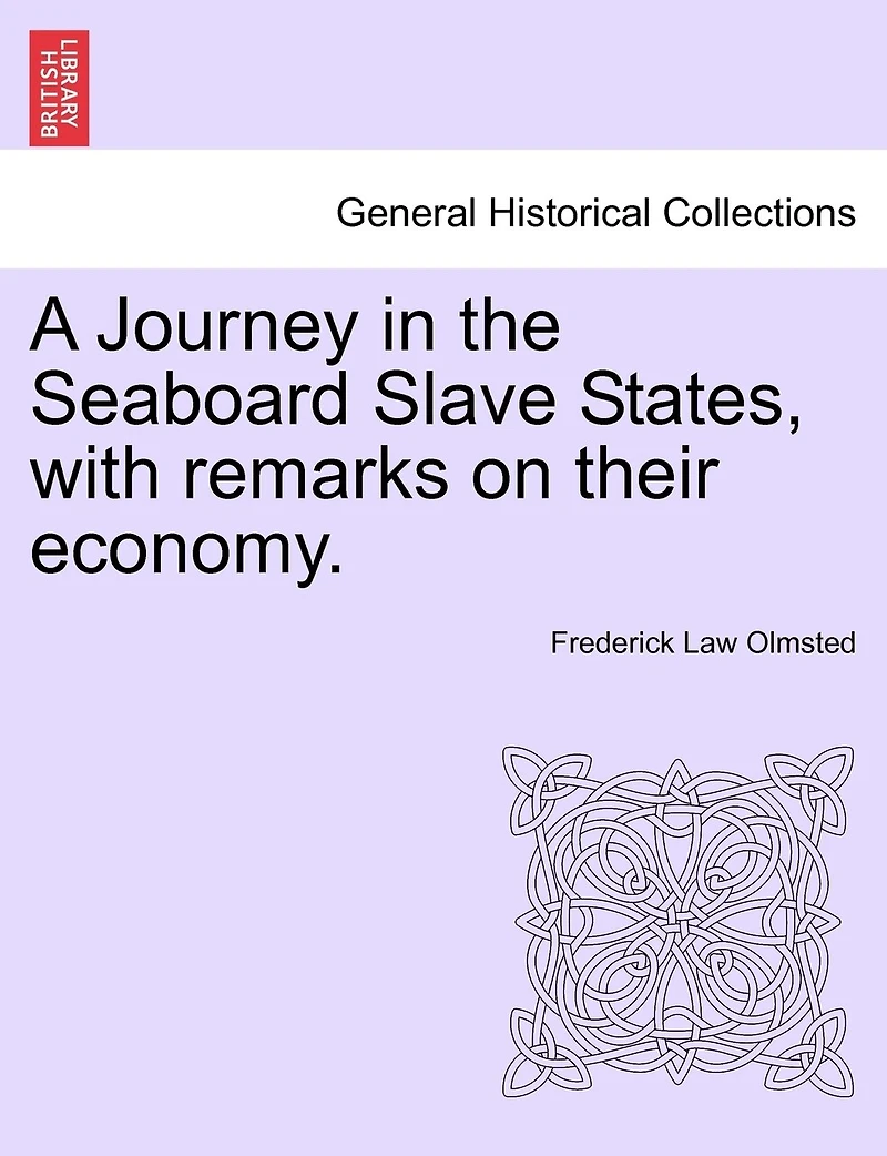 A Journey In The Seaboard Slave States, With Remarks On Their Economy.