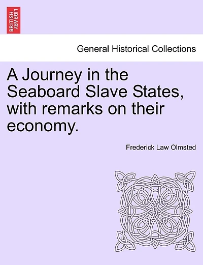 A Journey In The Seaboard Slave States, With Remarks On Their Economy.