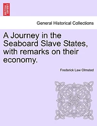 A Journey In The Seaboard Slave States, With Remarks On Their Economy.