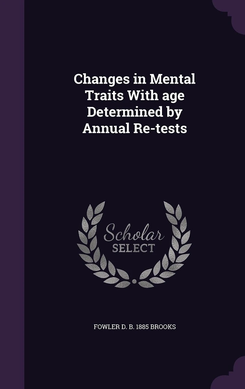 Changes Mental Traits With Age Determined by Annual Re-Tests (Classic Reprint)