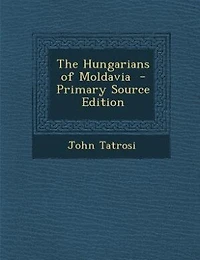 The Hungarians of Moldavia (Classic Reprint)