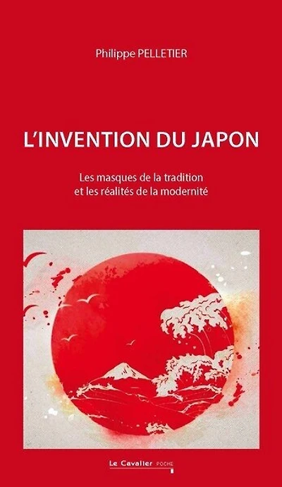 L' invention du Japon: les masques de la tradition et les réalités de la modernité