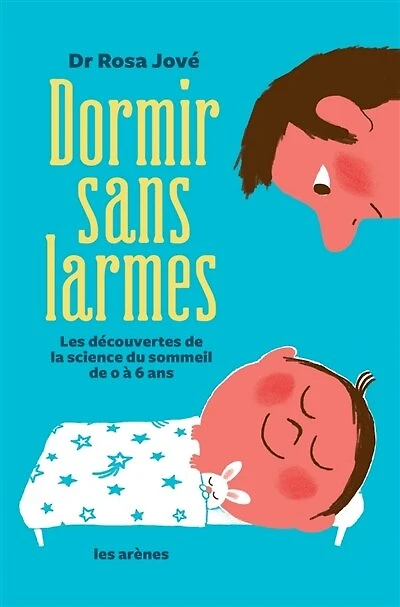 Dormir sans larmes: les découvertes de la science du sommeil 0 à 6 ans