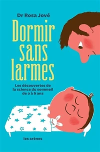 Dormir sans larmes: les découvertes de la science du sommeil 0 à 6 ans