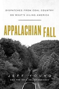 Appalachian Fall: Dispatches From Coal Country On What's Ailing America