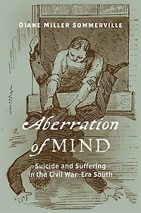 Aberration of Mind: Suicide and Suffering the Civil War-Era South