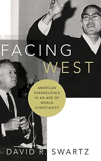 Facing West: American Evangelicals an Age of World Christianity