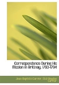 Correspondence During His Mission Brittnay, 1793-1794