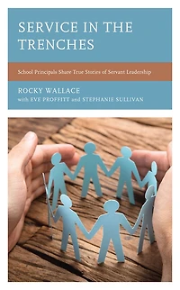 Service the Trenches: School Principals Share True Stories of Servant Leadership