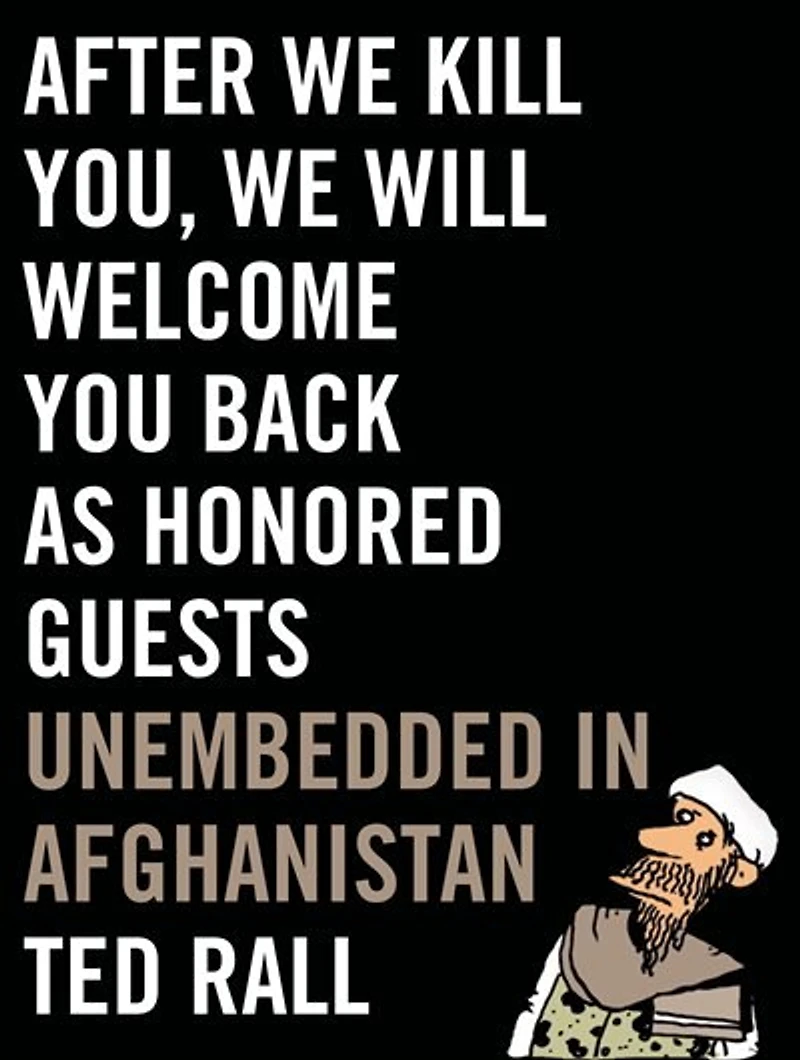 After We Kill You, Will Welcome You Back as Honored Guests: Unembedded Afghanistan