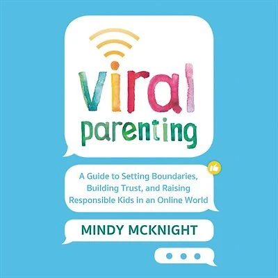 Viral Parenting: A Guide To Setting Boundaries, Building Trust, And Raising Responsible Kids In An Online World