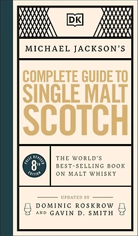 Michael Jackson's Complete Guide to Single Malt Scotch: The World's Best-selling Book on Whisky