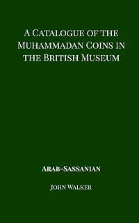 A Catalogue Of The Muhammadan Coins British Museum - Arab Sassanian