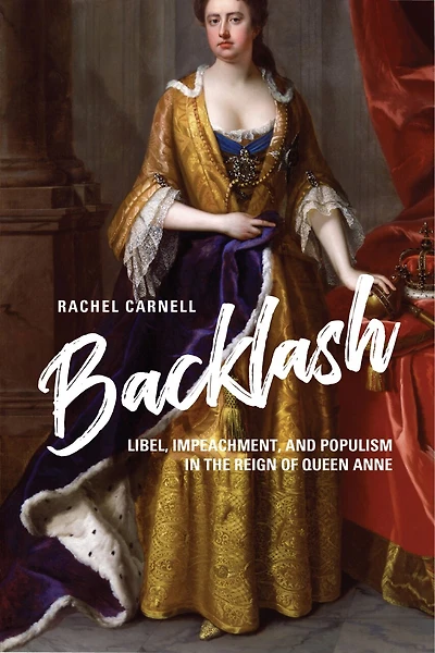 Backlash: Libel, Impeachment, And Populism In The Reign Of Queen Anne