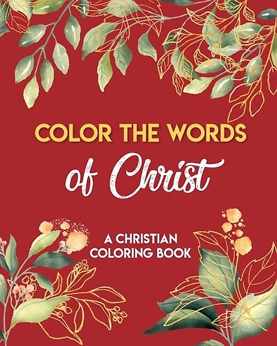 Color The Words Of Christ (A Christian Coloring Book): Christian Art Publishers Coloring Books