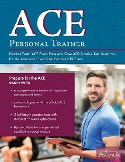 ACE Personal Trainer Practice Tests: ACE Exam Prep with over 400 Practice Test Questions for the American Council on Exercise CPT Exam