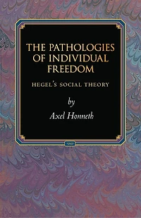 The Pathologies of Individual Freedom: Hegel's Social Theory