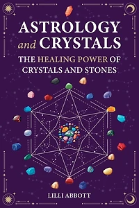 Astrology and Crystals, The Healing Power of Crystals and Stones
