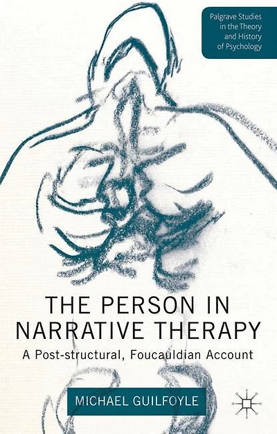 The Person Narrative Therapy: A Post-structural, Foucauldian Account