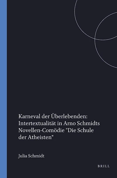 Karneval der Überlebenden: Intertextualität in Arno Schmidts Novellen-Comödie Die Schule der Atheisten