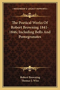 The Poetical Works Of Robert Browning 1841-1846; Including Bells And Pomegranates