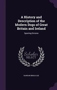A History and Description of the Modern Dogs of Great Britain and Ireland: Sporting Division