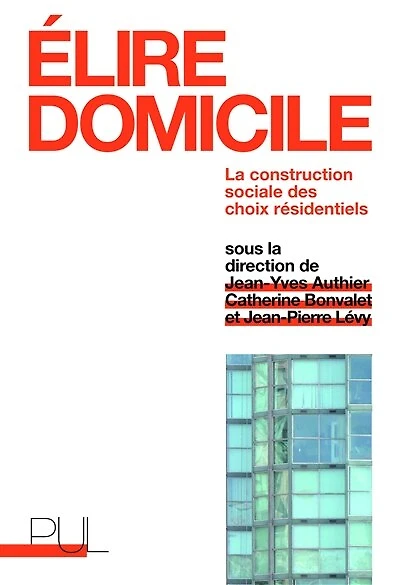 Elire domicile : la construction sociale des choix résidentiels: résidentiels