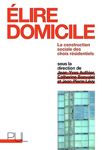 Elire domicile : la construction sociale des choix résidentiels: résidentiels