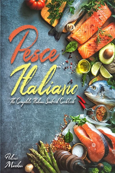Pesce Italiano: The Complete Italian Seafood Cookbook