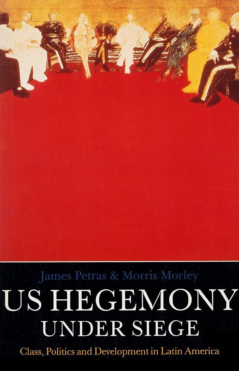 U.S. Hegemony Under Siege: Class, Politics and Development in Latin America