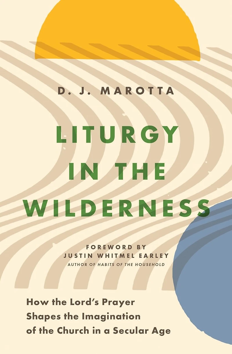 Liturgy the Wilderness: How Lord's Prayer Shapes Imagination of Church a Secular Age