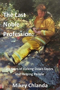 The Last Noble Profession: 29 Years Of Kicking Down Doors And Helping People