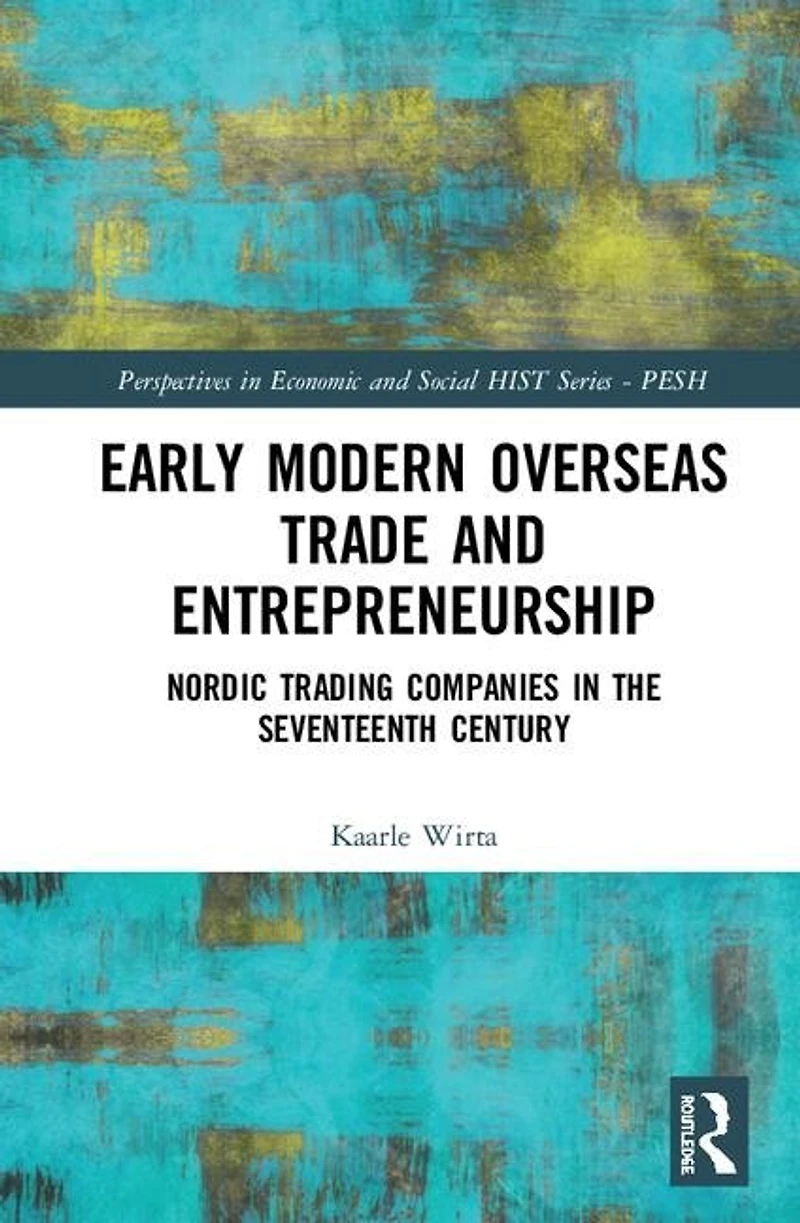 Early Modern Overseas Trade and Entrepreneurship: Nordic Trading Companies the Seventeenth Century