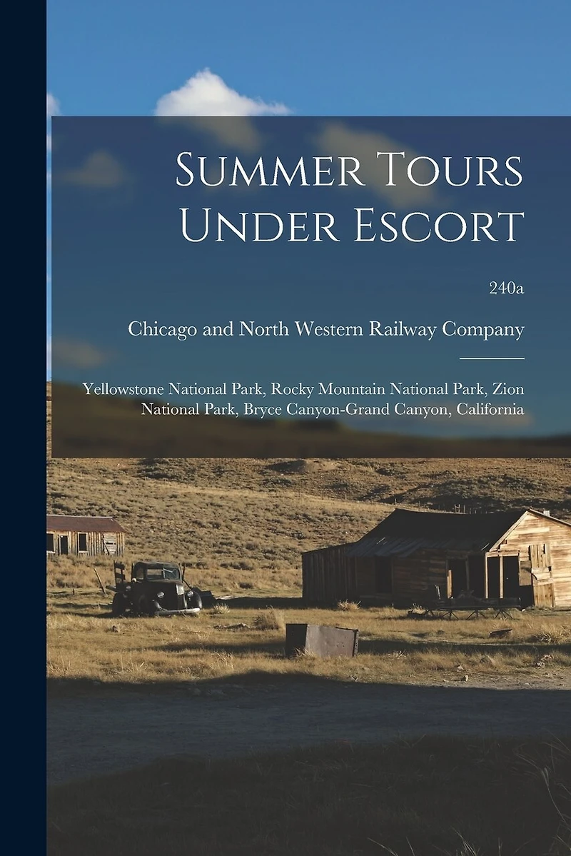 Summer Tours Under Escort: Yellowstone National Park, Rocky Mountain National Park, Zion National Park, Bryce Canyon-Grand Canyon, California; 240a