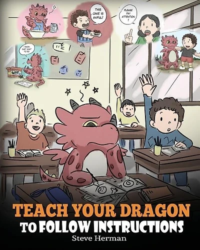Teach Your Dragon To Follow Instructions: Help Your Dragon Follow Directions. A Cute Children Story To Teach Kids The Importance of Listening and Following Instructions.