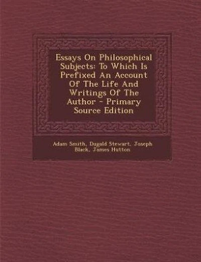 Essays On Philosophical Subjects: To Which Is Prefixed An Account Of The Life And Writings Of The Author - Primary Source Edition