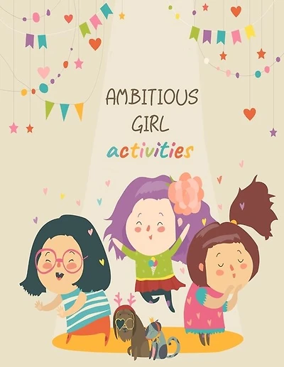 Ambitious Girl Activities: Activities & Coloring Book, Positive And Fun A Great Gift For Any Girl, Super Girl Mindset Coloring