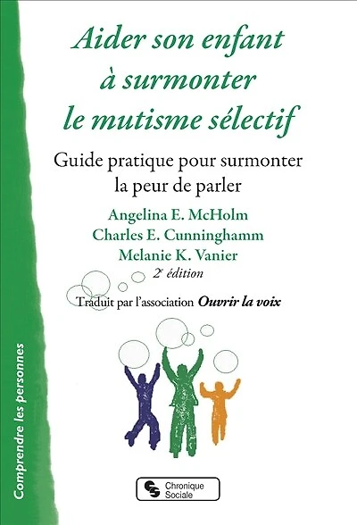Aider son enfant à surmonter le mutisme sélectif: guide pratique pour surmonter la peur de parler