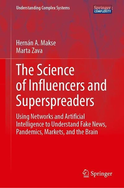 the Science of Influencers and Superspreaders: Using Networks Artificial Intelligence to Understand Fake News, Pandemics, Markets, Brain