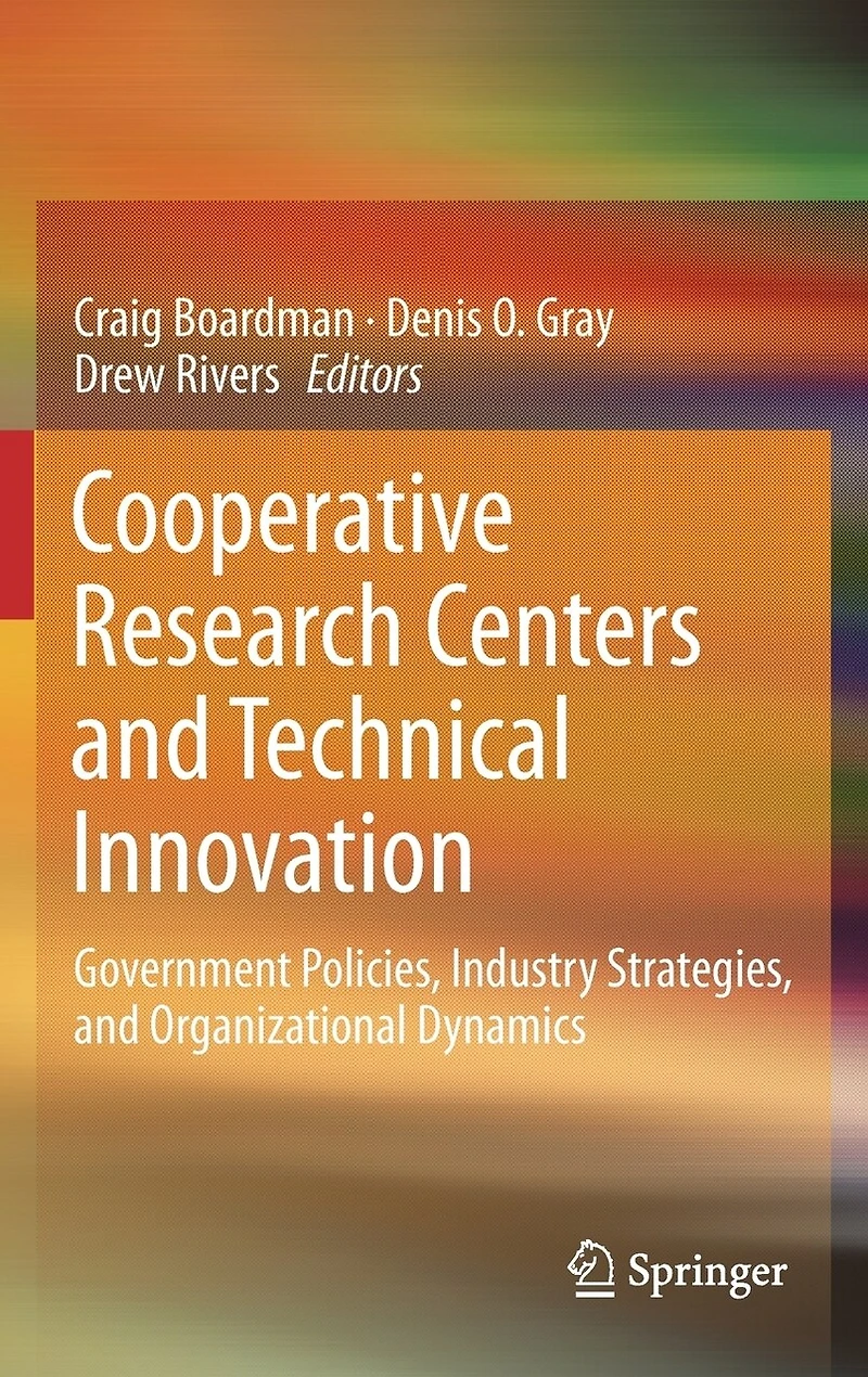 Cooperative Research Centers and Technical Innovation: Government Policies, Industry Strategies, Organizational Dynamics