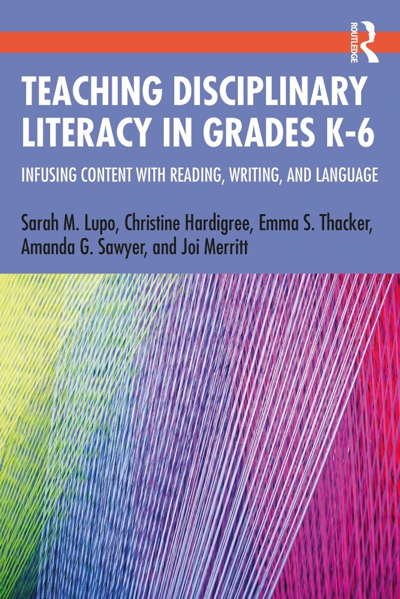 Teaching Disciplinary Literacy Grades K-6: Infusing Content with Reading, Writing, and Language