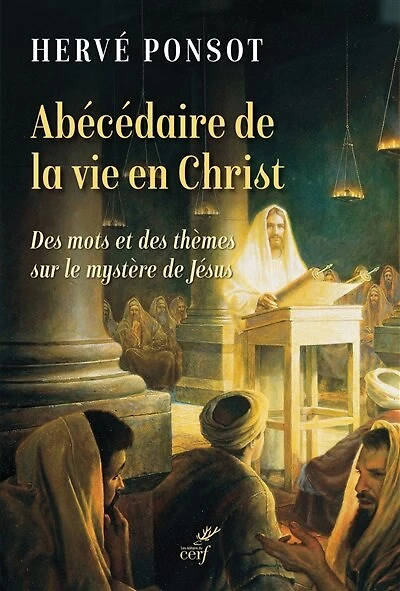 Abécédaire de la vie en Christ: des mots et thèmes sur le mystère Jésus