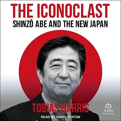the Iconoclast: Shinzo Abe and New Japan