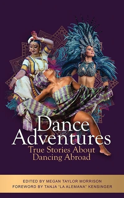 Dance Adventures: True Stories About Dancing Abroad